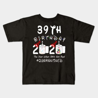 39th Birthday 2020 The Year When Shit Got Real Quarantined Kids T-Shirt